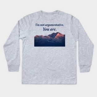 I'm not argumentative Kids Long Sleeve T-Shirt